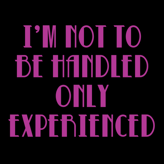 I'm Not To Be Handled Only Experienced - Canvas Shopping Bag