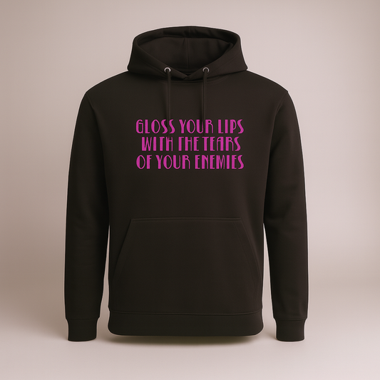 Gloss Your Lips With The Tears Of Your Enemies - Hoodies