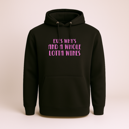 Exes, Why's And A Whole Lotta Wines - Hoodie
